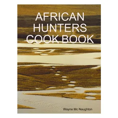 "African Hunters Cook Book" - "" ("MC Naughton Wayne")