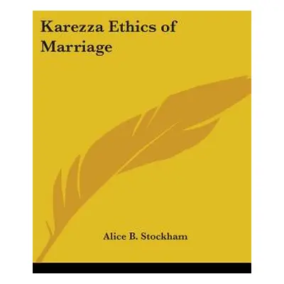 "Karezza: The Ethics of Marriage" - "" ("Stockham Alice B.")