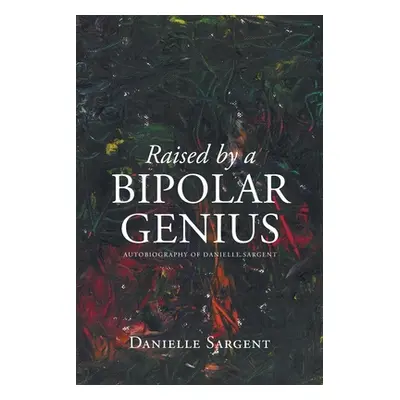 "Raised by a Bipolar Genius" - "" ("Sargent Danielle")