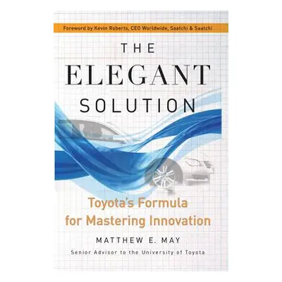 "The Elegant Solution: Toyota's Formula for Mastering Innovation" - "" ("May Matthew E.")