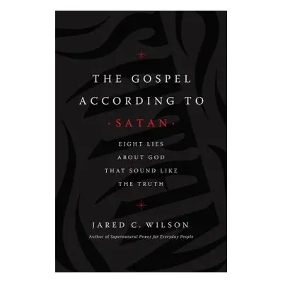 "The Gospel According to Satan: Eight Lies about God That Sound Like the Truth" - "" ("Wilson Ja