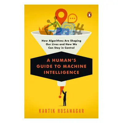 "A Human's Guide to Machine Intelligence: How Algorithms Are Shaping Our Lives and How We Can St