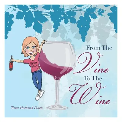 "From the Vine to the Wine" - "" ("Davis Tami Holland")