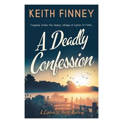 "A Deadly Confession: A totally unputdownable historical cozy mystery" - "" ("Finney Keith")