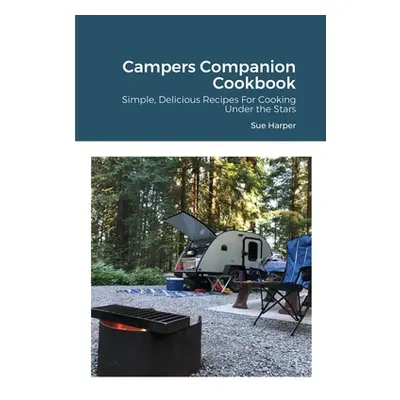 "Campers Companion Cookbook: Simple, Delicious Recipes For Cooking Under the Stars" - "" ("Harpe