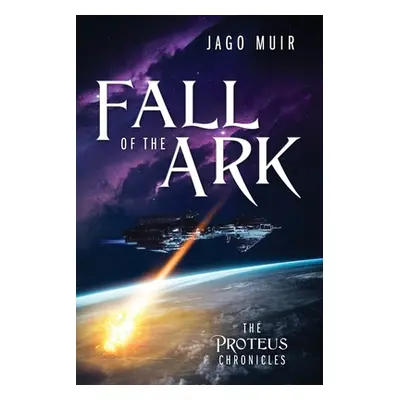 "Fall of the Ark: The Proteus Chronicles" - "" ("Muir Jago")