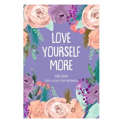 "Love Yourself More 100 Day Self-Love for Women" - "" ("Paperland")