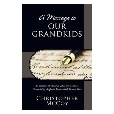 "A Message to Our Grandkids: A Collection of Thoughts, Ideas and Emotions Chronicled by A Gentle