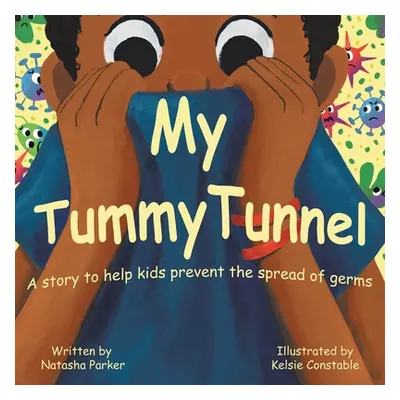 "My Tummy Tunnel: A Story to Help Kids Prevent the Spread of Germs" - "" ("Parker Natasha")