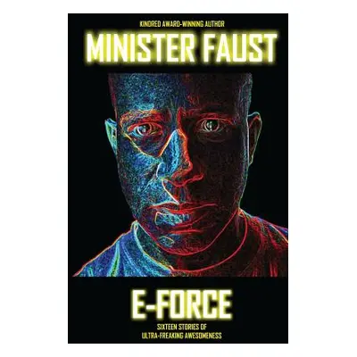 "E-Force: Sixteen Stories of Ultra-Freaking Awesomeness" - "" ("Faust Minister")