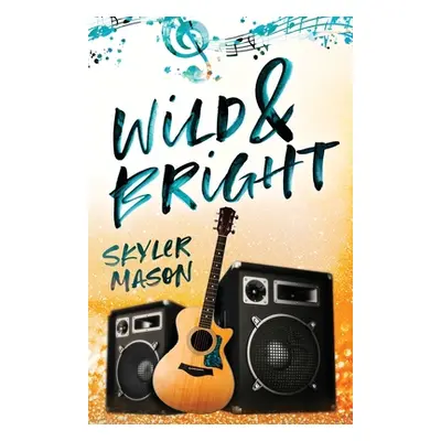 "Wild and Bright: A Rock Star Romance" - "" ("Mason Skyler")