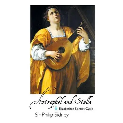 "Astrophel and Stella: Elizabethan Sonnet Cycle" - "" ("Sidney Philip")