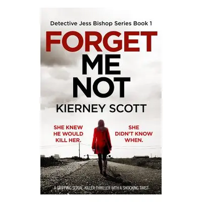 "Forget Me Not: A gripping serial killer thriller with a shocking twist" - "" ("Scott Kierney")