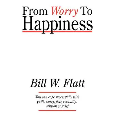 "From Worry to Happiness" - "" ("Flatt Bill W.")