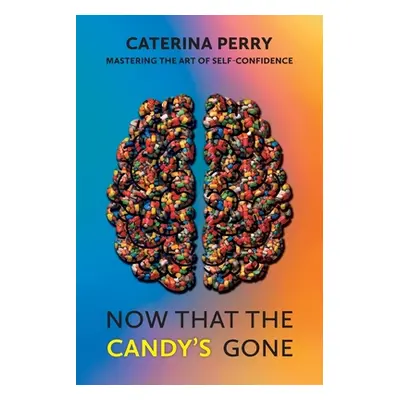 "Now That the Candy's Gone: Mastering the Art of Self-Confidence" - "" ("Perry Caterina")