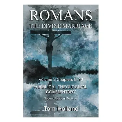 "Romans The Divine Marriage Volume 2 Chapters 9-16: A Biblical Theological Commentary, Second Ed