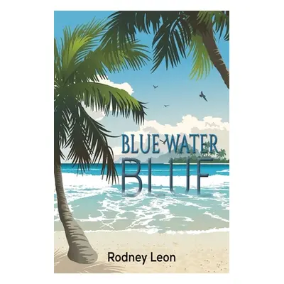 "Blue Water Blue" - "" ("Leon Rodney")