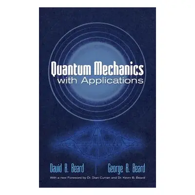 "Quantum Mechanics with Applications" - "" ("Beard David B.")