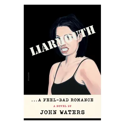 "Liarmouth: A Feel-Bad Romance" - "" ("Waters John")