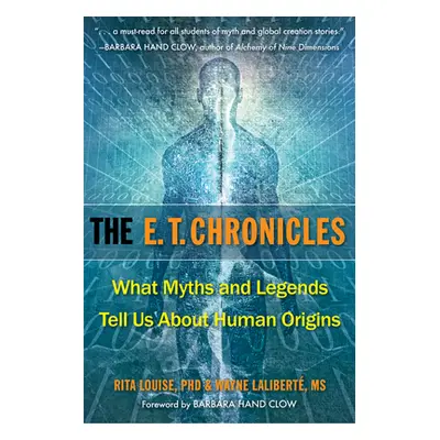 "The E.T. Chronicles: What Myths and Legends Tell Us about Human Origins" - "" ("Louise Phd Rita