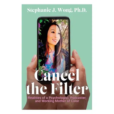 "Cancel the Filter: Realities of a Psychologist, Podcaster, and Working Mother of Color" - "" ("