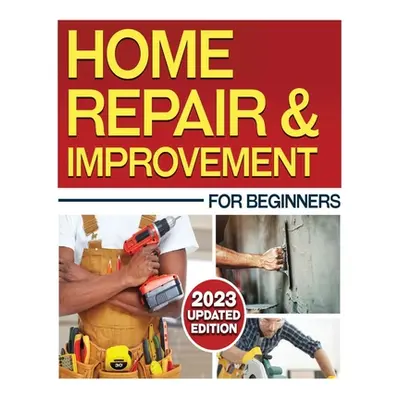 "Home Repair & Improvement: The Ultimate DIY Guide with Comprehensive Repair Solutions and Techn