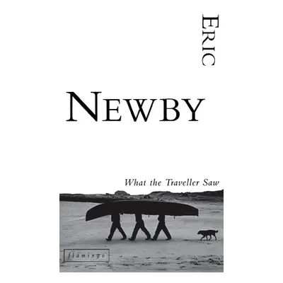 What the Traveller Saw (Newby Eric)