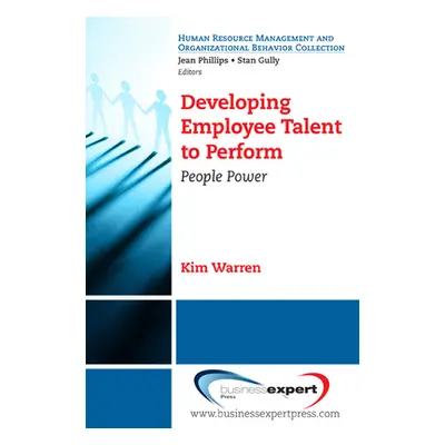 "Developing Employee Talent to Perform: People Power" - "" ("Warren Kim")