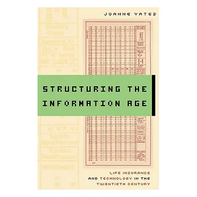 "Structuring the Information Age: Life Insurance and Technology in the Twentieth Century" - "" (