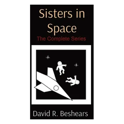 "Sisters in Space: The Complete Series" - "" ("Beshears David R.")