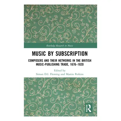 "Music by Subscription: Composers and their Networks in the British Music-Publishing Trade, 1676