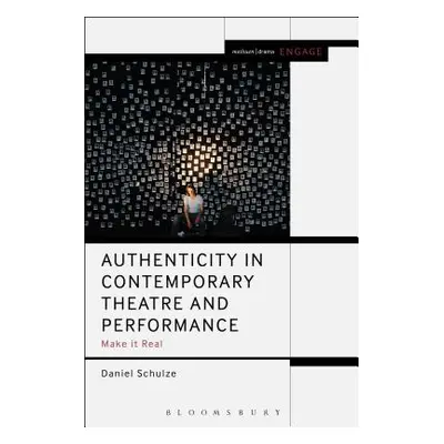 "Authenticity in Contemporary Theatre and Performance: Make it Real" - "" ("Schulze Daniel")