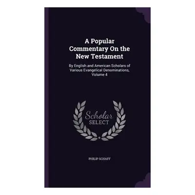 "A Popular Commentary On the New Testament: By English and American Scholars of Various Evangeli