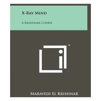 "X-Ray Mind: A Krishnara Course" - "" ("Krishnar Maravedi El")