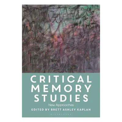 "Critical Memory Studies: New Approaches" - "" ("Kaplan Brett Ashley")