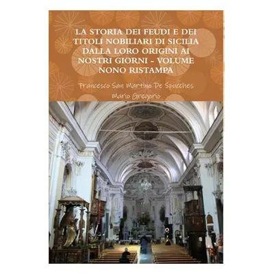 "La Storia Dei Feudi E Dei Titoli Nobiliari Di Sicilia Dalla Loro Origini AI Nostri Giorni - Vol