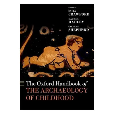 "The Oxford Handbook of the Archaeology of Childhood" - "" ("Crawford Sally")