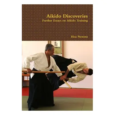 "Aikido Discoveries - Further Essays on Aikido Training" - "" ("Newens Hoa")