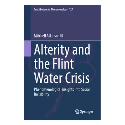 "Alterity and the Flint Water Crisis: Phenomenological Insights Into Social Invisibility" - "" (