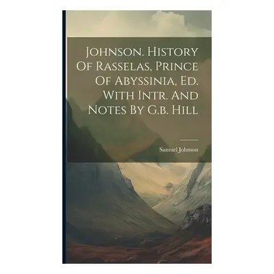 "Johnson. History Of Rasselas, Prince Of Abyssinia, Ed. With Intr. And Notes By G.b. Hill" - "" 