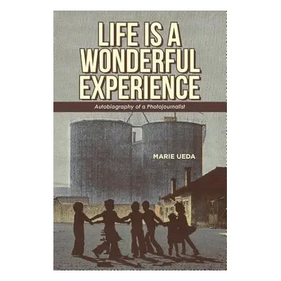 "Life Is a Wonderful Experience: Autobiography of a Photojournalist" - "" ("Ueda Marie")