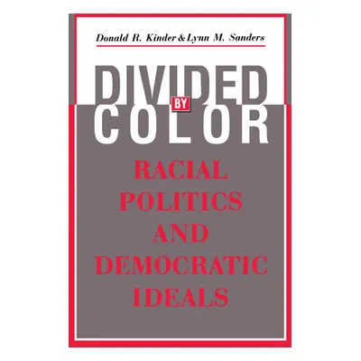 "Divided by Color: Racial Politics and Democratic Ideals" - "" ("Kinder Donald R.")