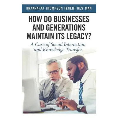 "How Do Businesses and Generations Maintain Its Legacy?: A Case of Social Interaction and Knowle