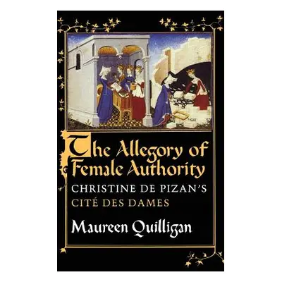 "The Allegory of Female Authority: Christine de Pizan's Cit Des Dames" - "" ("Quilligan Maureen"