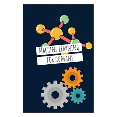 "Machine Learning For Humans (6 x 9): Introduction to Machine Learning with Python" - "" ("Maini