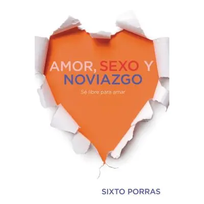 "Amor, Sexo Y Noviazgo: S Libre Para Amar" - "" ("Porras Sixto")