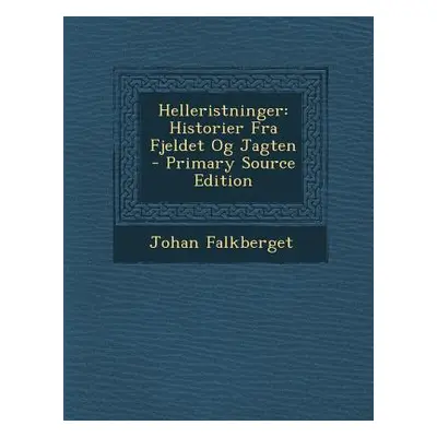 "Helleristninger: Historier Fra Fjeldet Og Jagten" - "" ("Falkberget Johan")