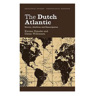 "The Dutch Atlantic: Slavery, Abolition and Emancipation" - "" ("Nimako Kwame")