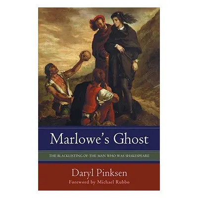 "Marlowe's Ghost: The Blacklisting of the Man Who Was Shakespeare" - "" ("Pinksen Daryl")