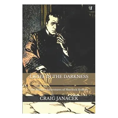 "Light in the Darkness: The Further Adventures of Sherlock Holmes" - "" ("Janacek Craig")